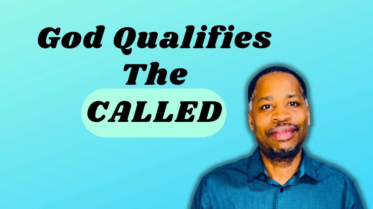 God Qualifies The Called