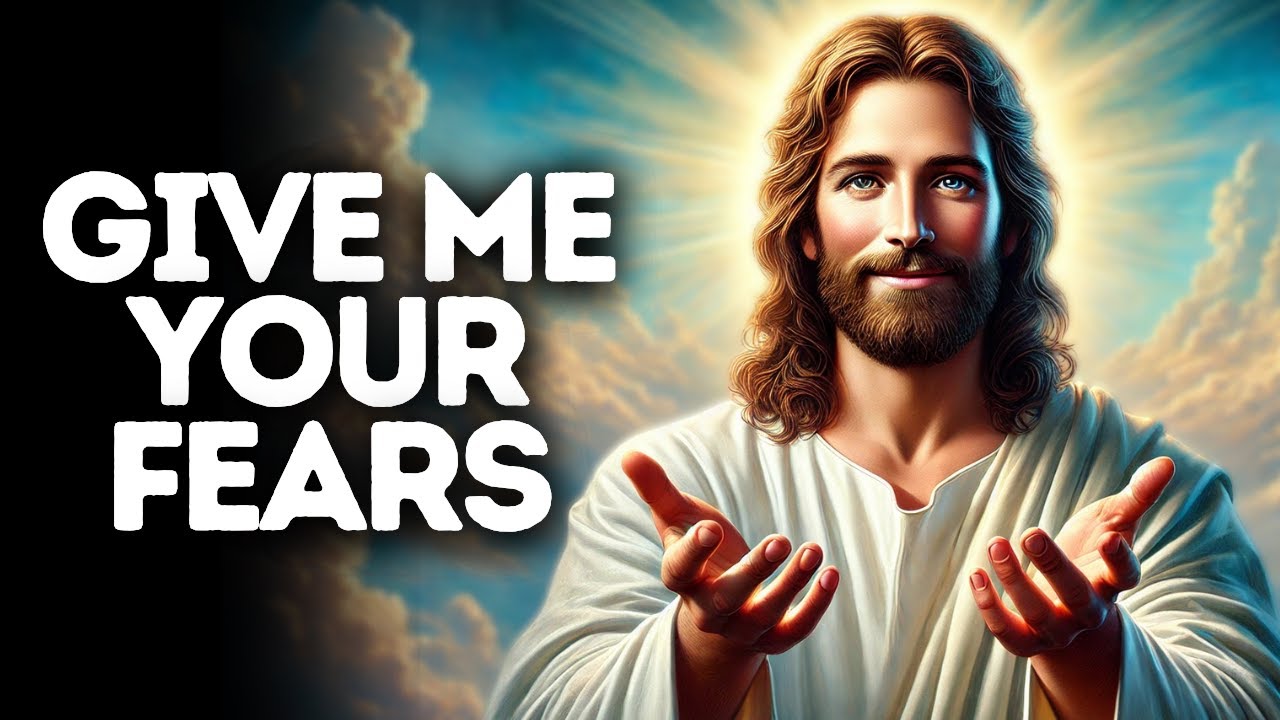 Give Me Your Fears | God Says | God Message Today | Gods Message Now | God Message | God Say