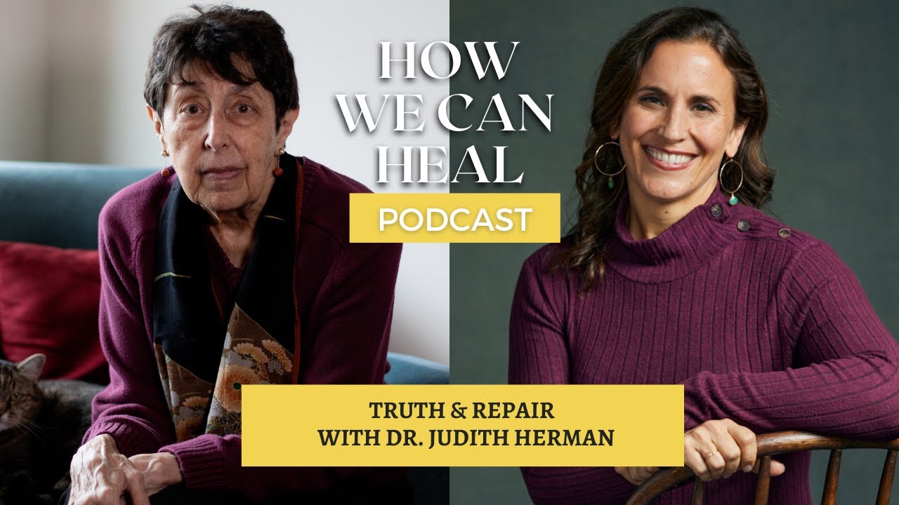 Truth and Repair with Dr Judith Herman – How We Can Heal Podcast – S6 E1