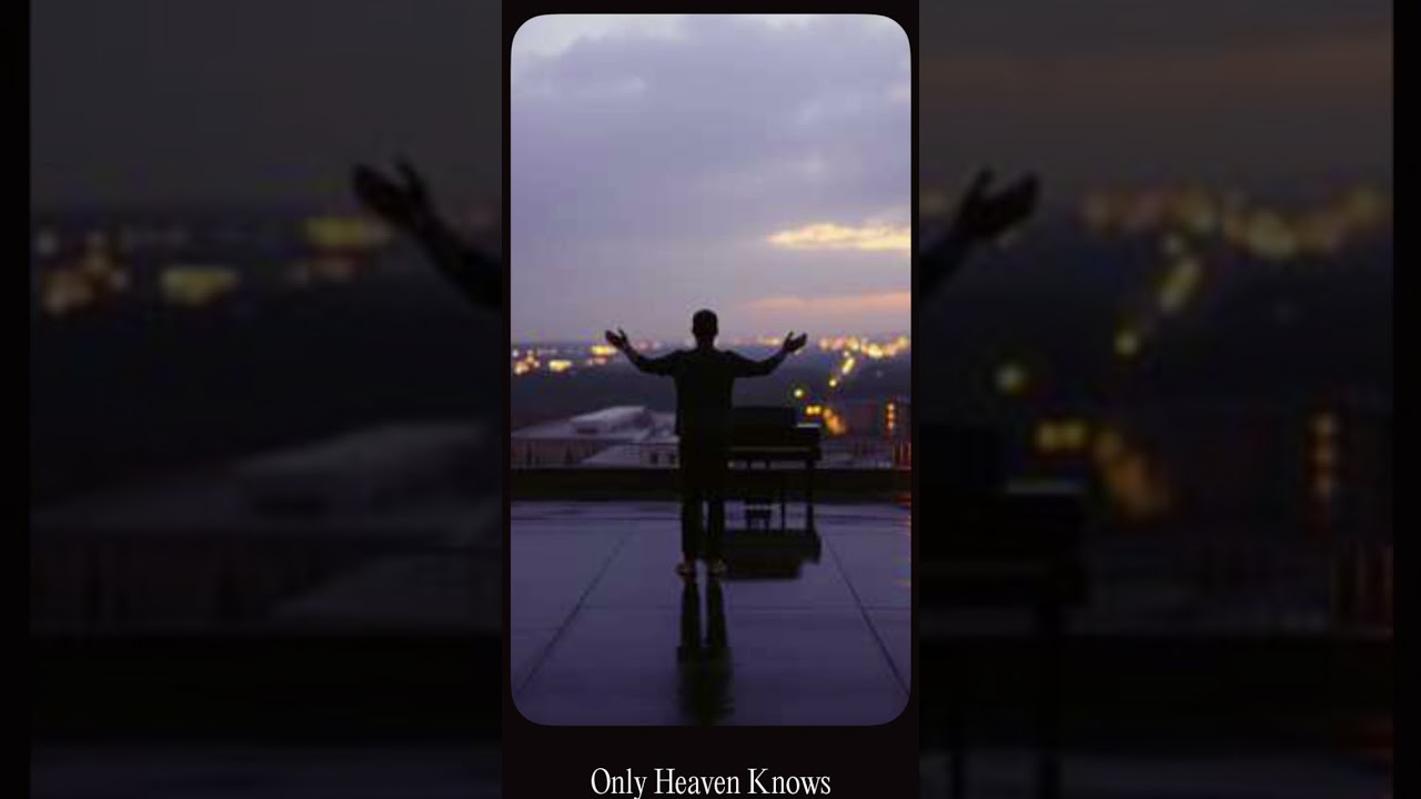 Only Heaven Knows