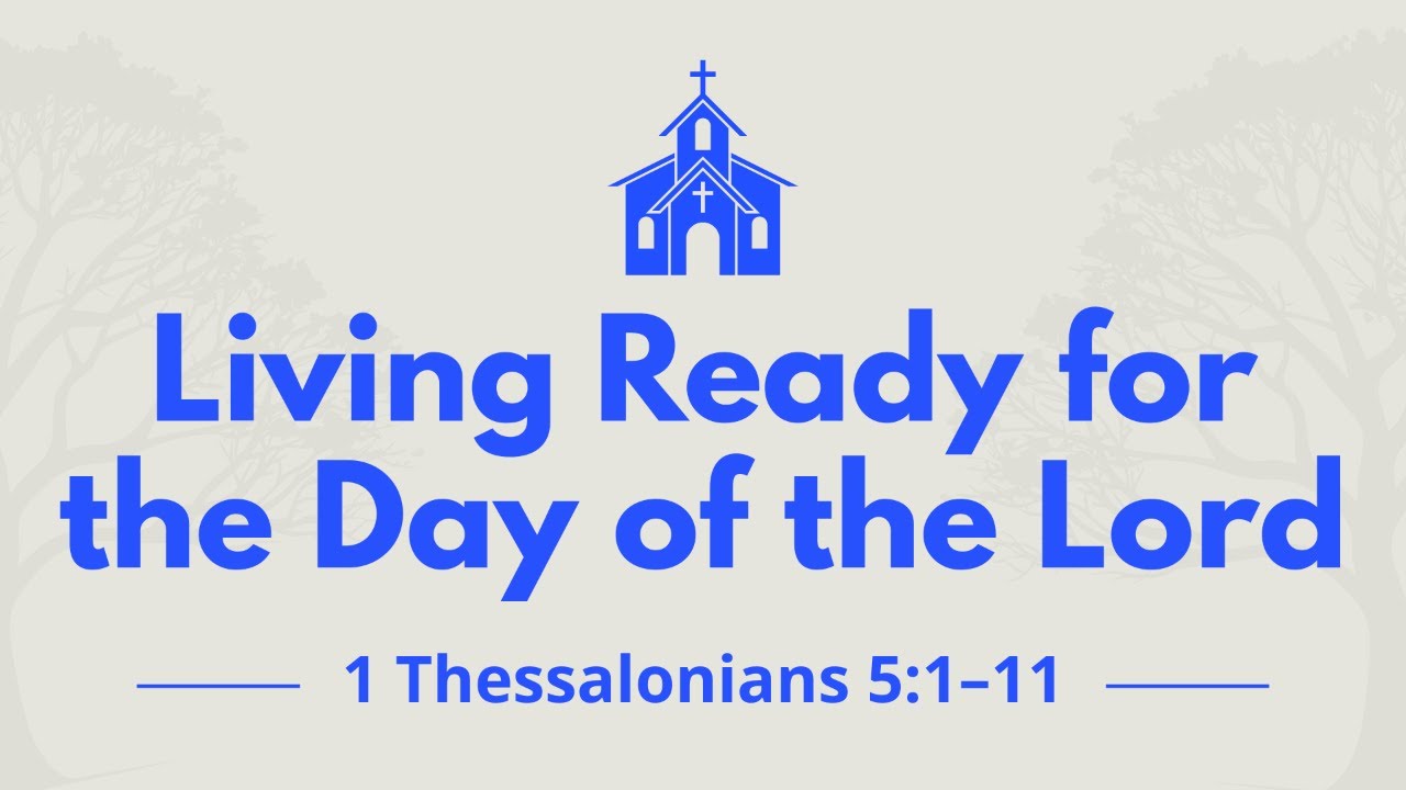 Living Ready for the Day of the Lord - 1 Thessalonians 5:1-11 - 2/11/26