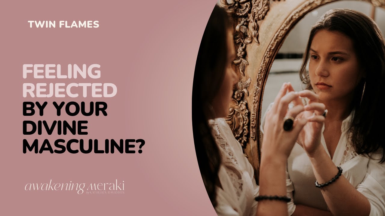 Twin Flames - Feeling rejected by your divine masculine?