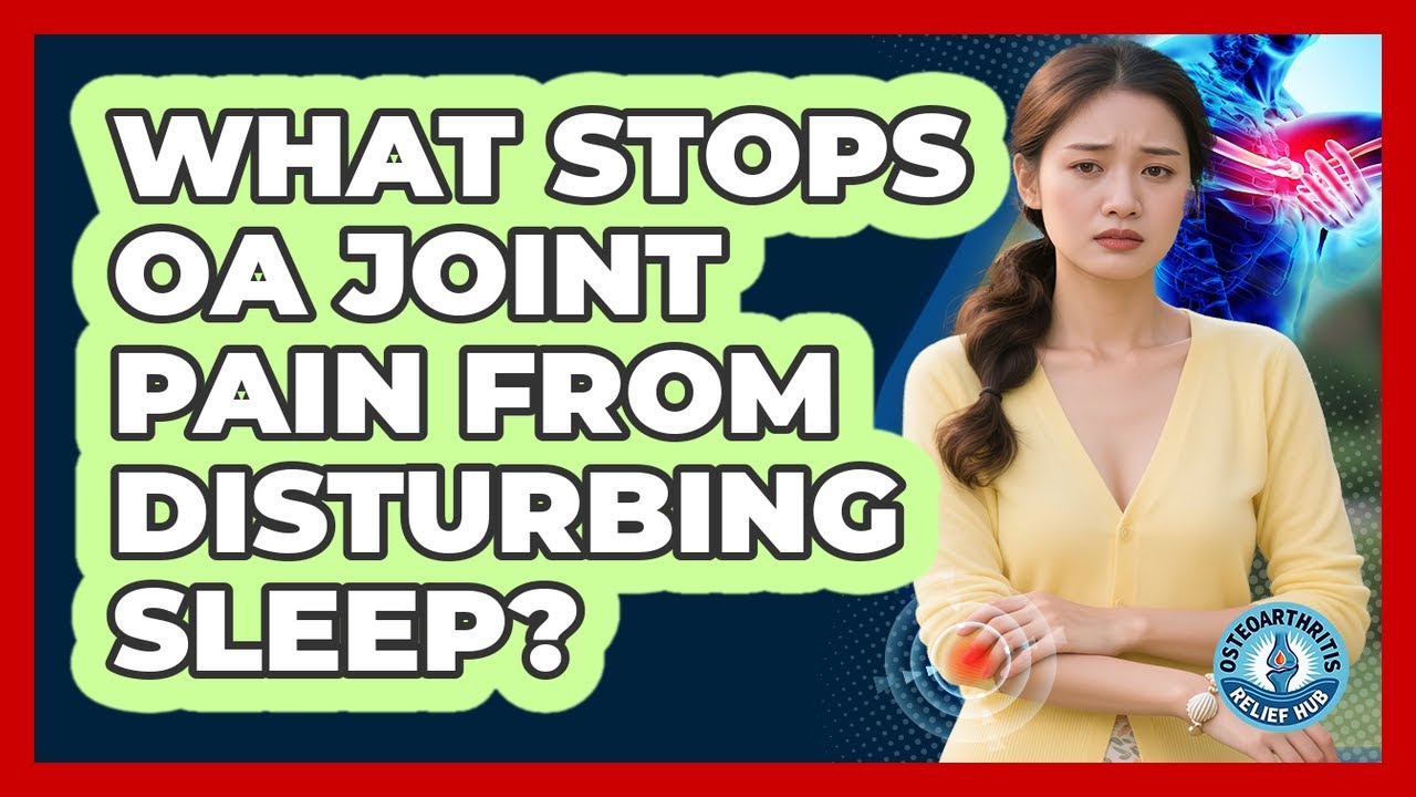 What Stops OA Joint Pain From Disturbing Sleep? - Osteoarthritis Relief Hub