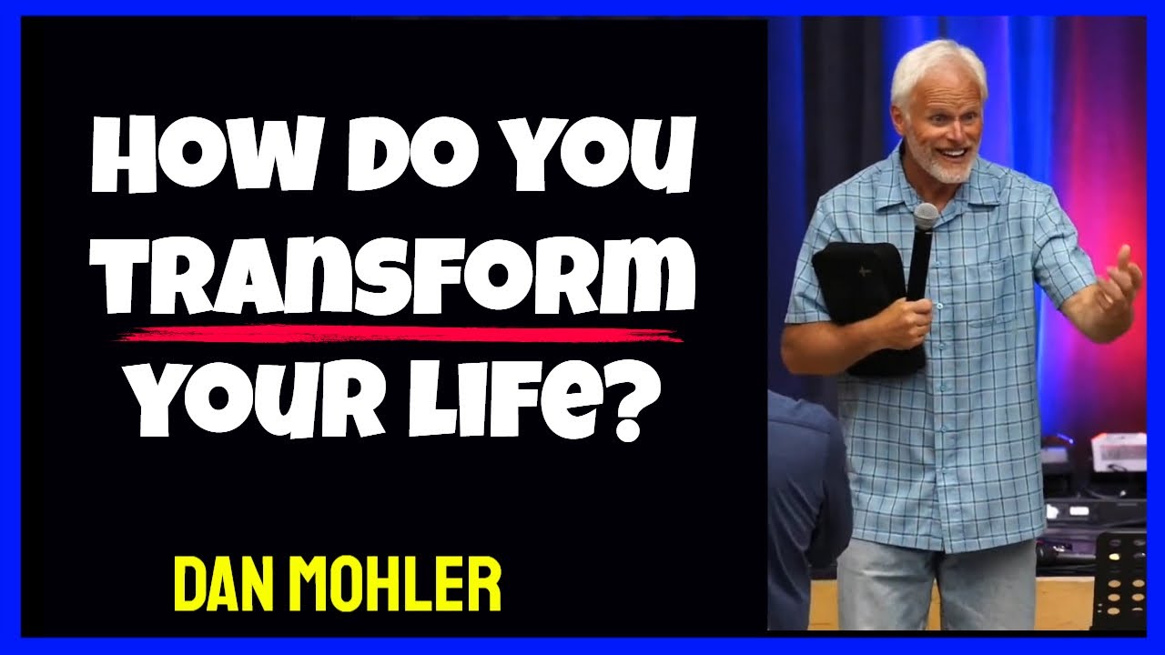 ✝️ How do you transform your life? Dan Mohler