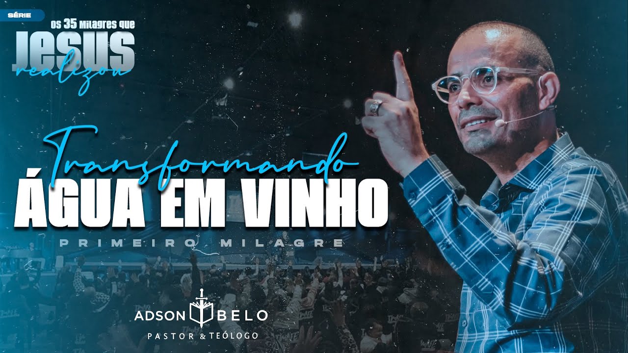 Transformando água em vinho | Pr. Adson Belo (Série - 35 Milagres de Jesus)