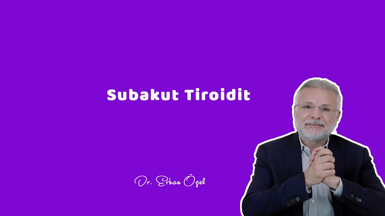 SUBAKUT TİROİDİT (Tiroid Bezinde İltihap) - Dr. Erhan Özel