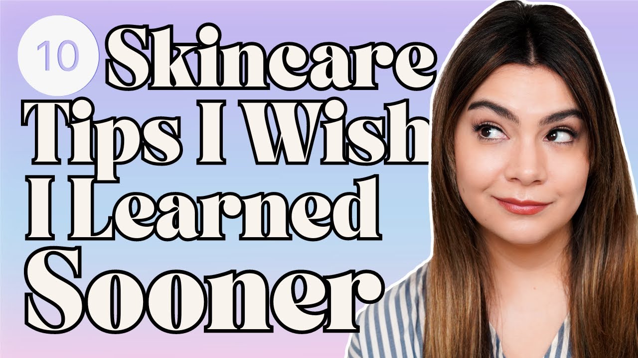10 Skincare Tips I Wish I Learned Sooner