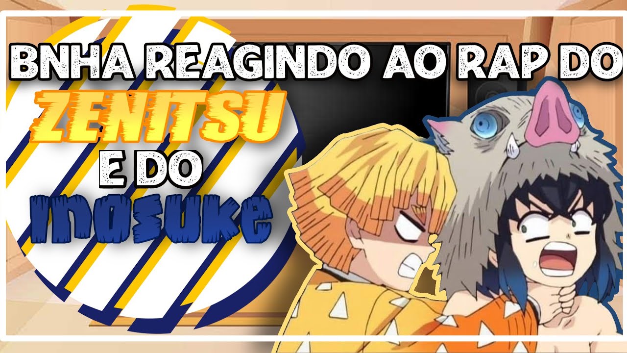 BNHA reagindo ao Rap do Zenitsu e do Inosuke!!