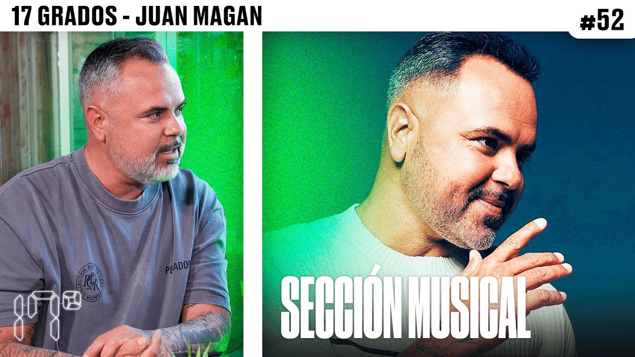 La SECCIÓN MUSICAL con JUAN MAGÁN | 17 GRADOS