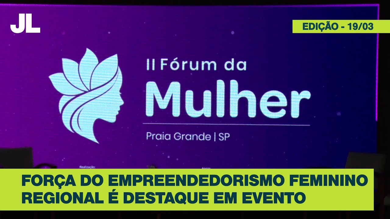 Fórum da Mulher destaca empreendedorismo em Praia Grande | JCL