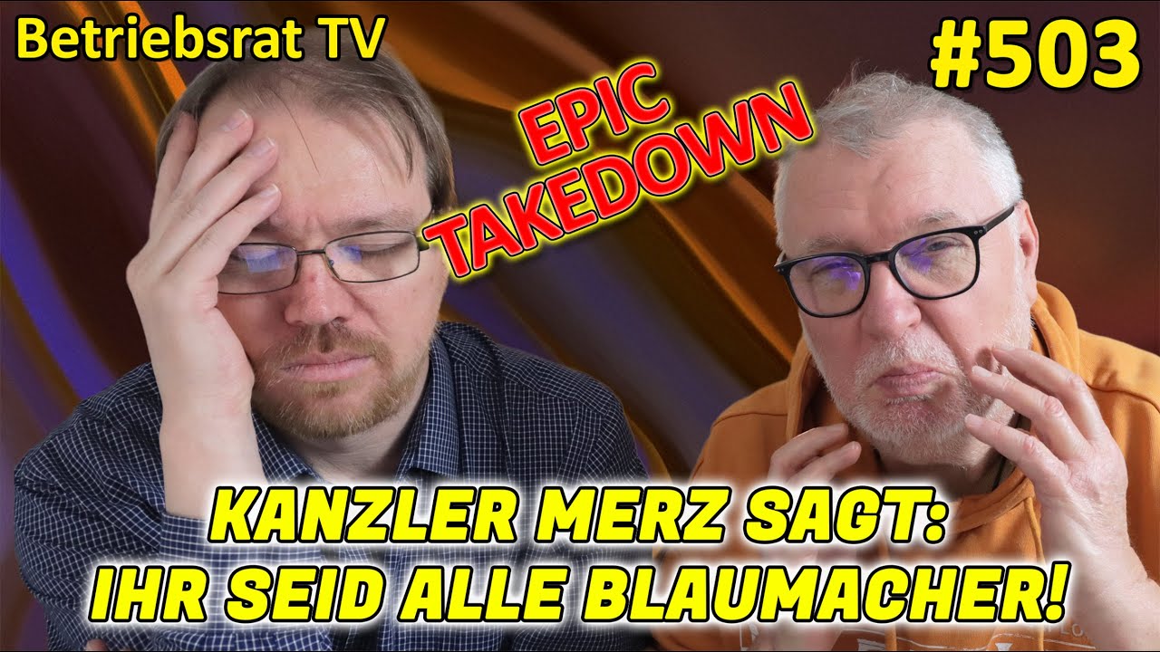 Kanzler Merz: Ihr seid alle Blaumacher! - Betriebsrat TV (Folge 503)