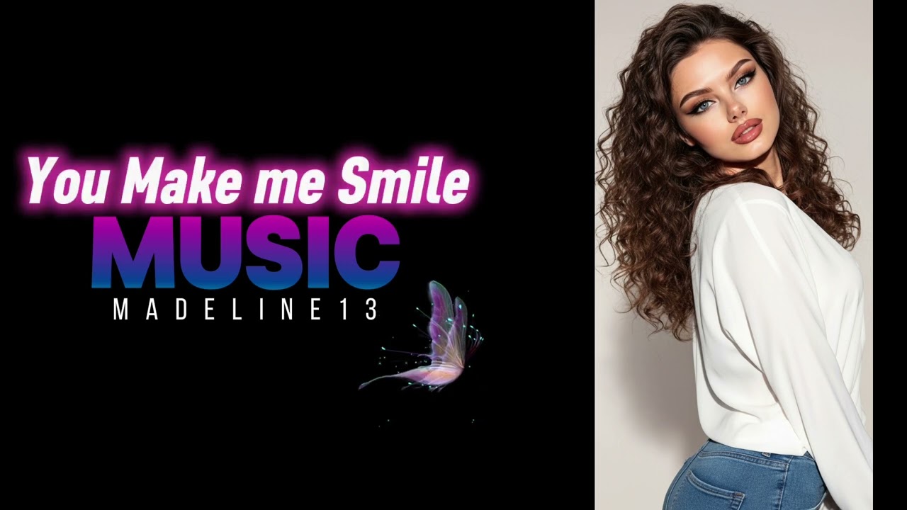 Madeline13 🦋🦋🦋 You Make me Smile  (Original)
