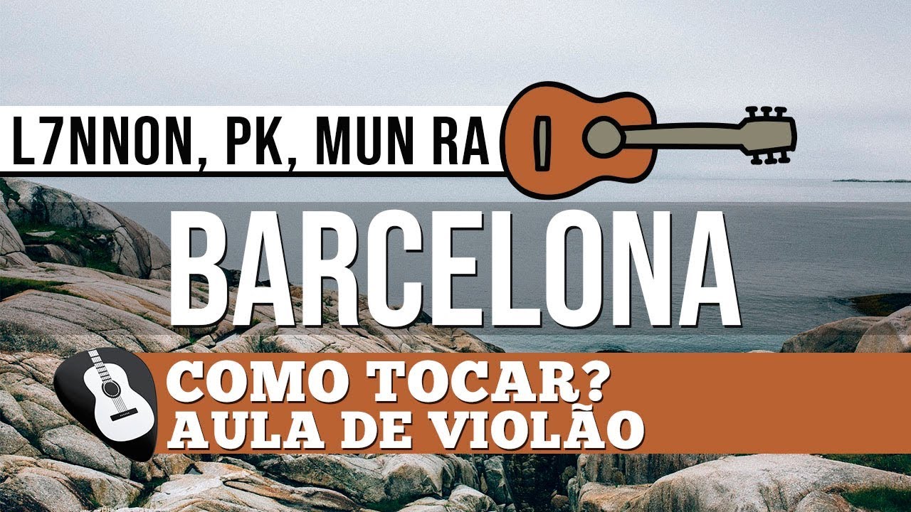 COMO TOCAR BARCELONA L7NNON, PK, MUN RA• AULA DE VIOLÃO-ZAP (31)9 92448620 PARA AULAS ONLINE AO VIVO