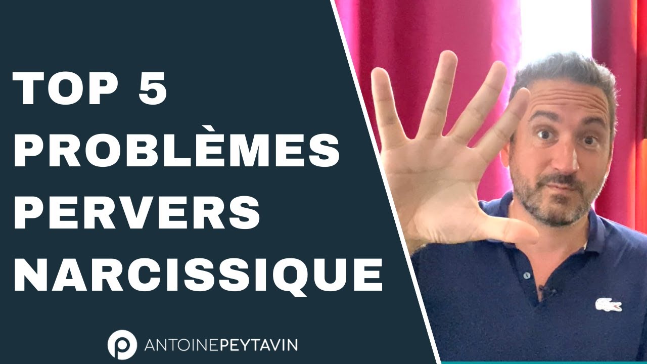 Top 5 problèmes créés par les Pervers Narcissiques