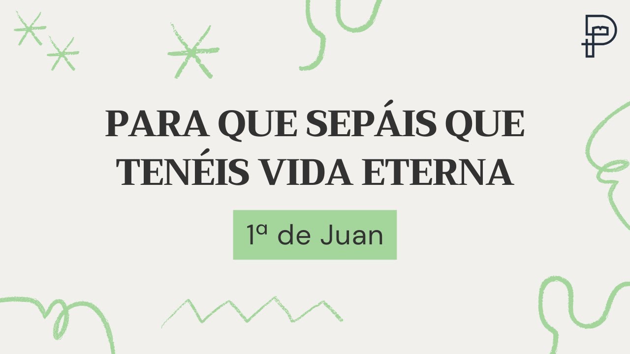 Sabemos que tenemos vida eterna - 1 Juan 1-5 | Ismael Pérez
