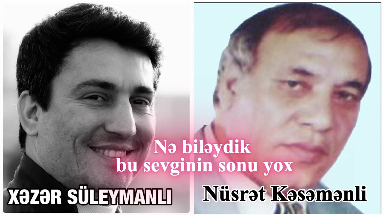 Nə biləydik bu sevginin sonu yox - Xəzər S&uuml;leymanlı (N&uuml;srət Kəsəmənli)