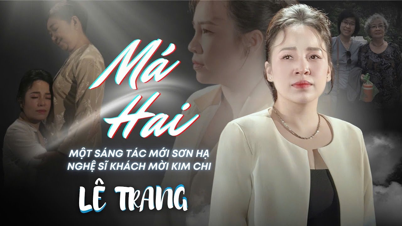M&Aacute; HAI - L&Ecirc;  TRANG| St: SƠN HẠ |NS KIM CHI |Ca kh&uacute;c tưởng nhớ người D&igrave; dựa tr&ecirc;n c&acirc;u chuyện c&oacute; thật