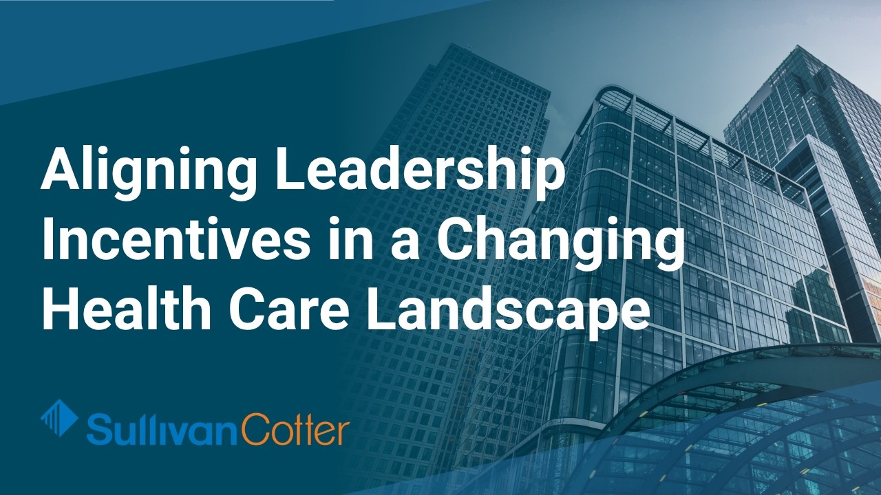 Aligning Leadership Incentives in a Changing Health Care Landscape