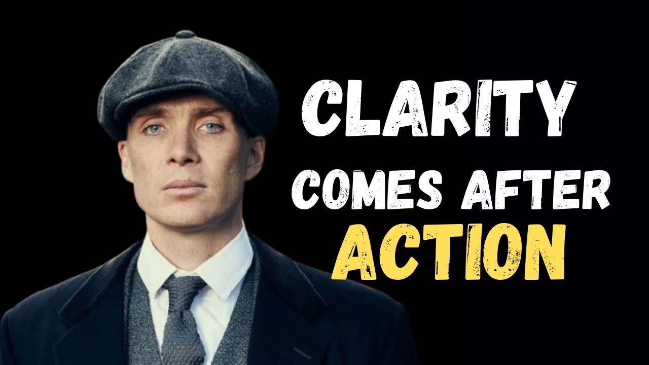Clarity Comes After Action – Thomas Shelby Motivation