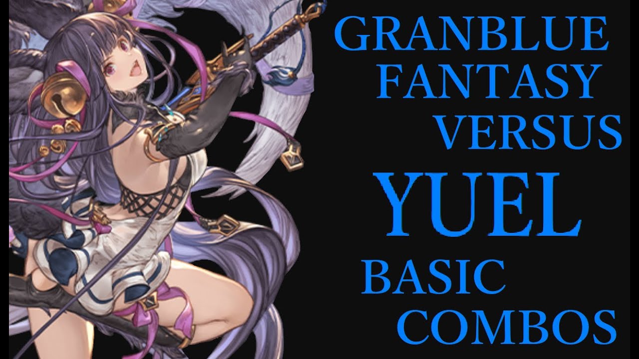 GRANBLUE FANTASY VERSUS YUEL BASIC COMBOS【グラブルVS ユエル 基本コンボ】