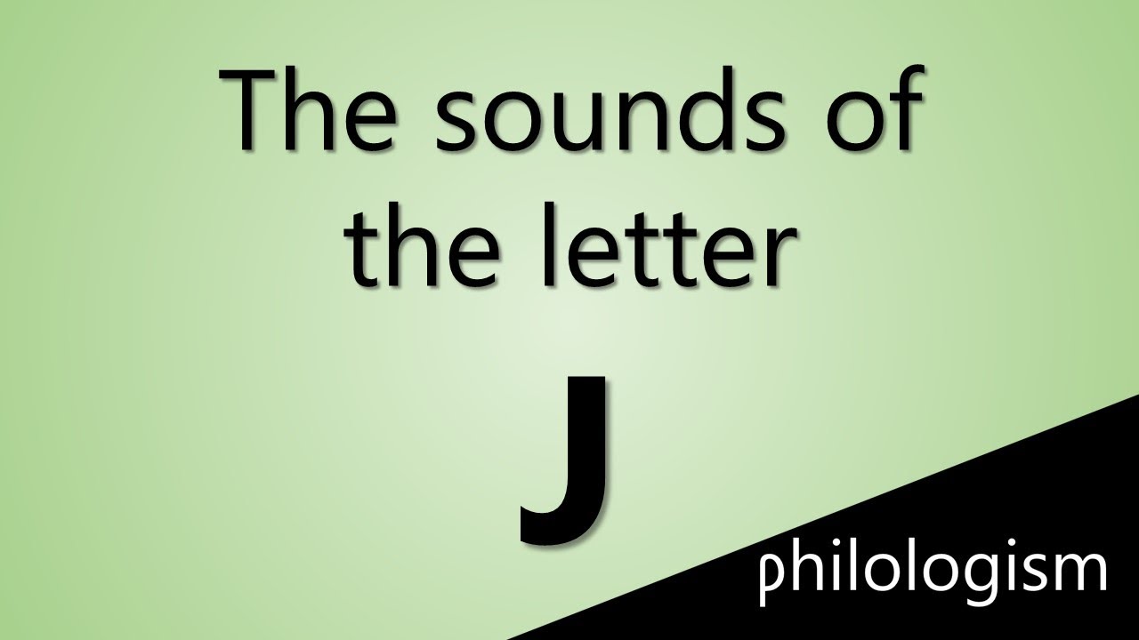 The sounds of the letter J
