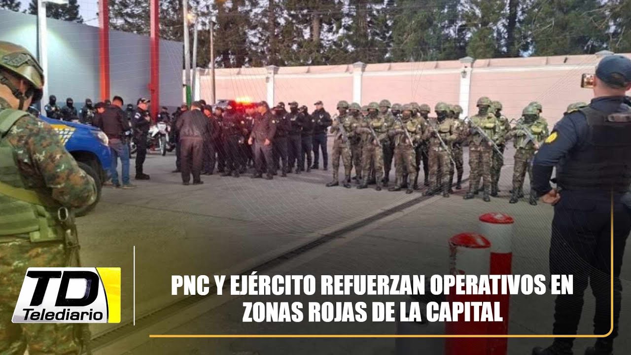 PNC y Ejército refuerzan operativos en zonas rojas de la capital