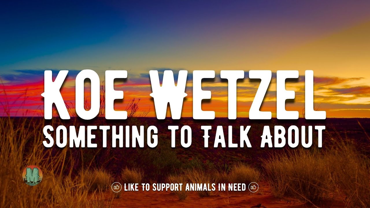 Koe Wetzel - Something to Talk About