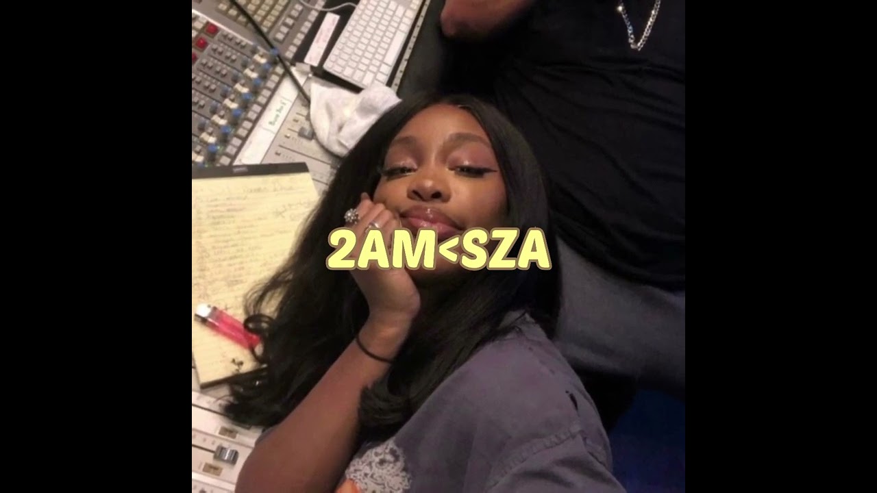 2AM - SZA (sped up)