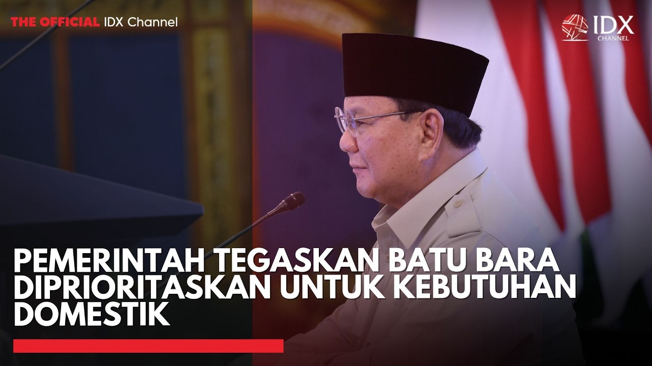 Pemerintah Tegaskan Batu Bara Diprioritaskan untuk Kebutuhan Domestik | IDXC UPDATE