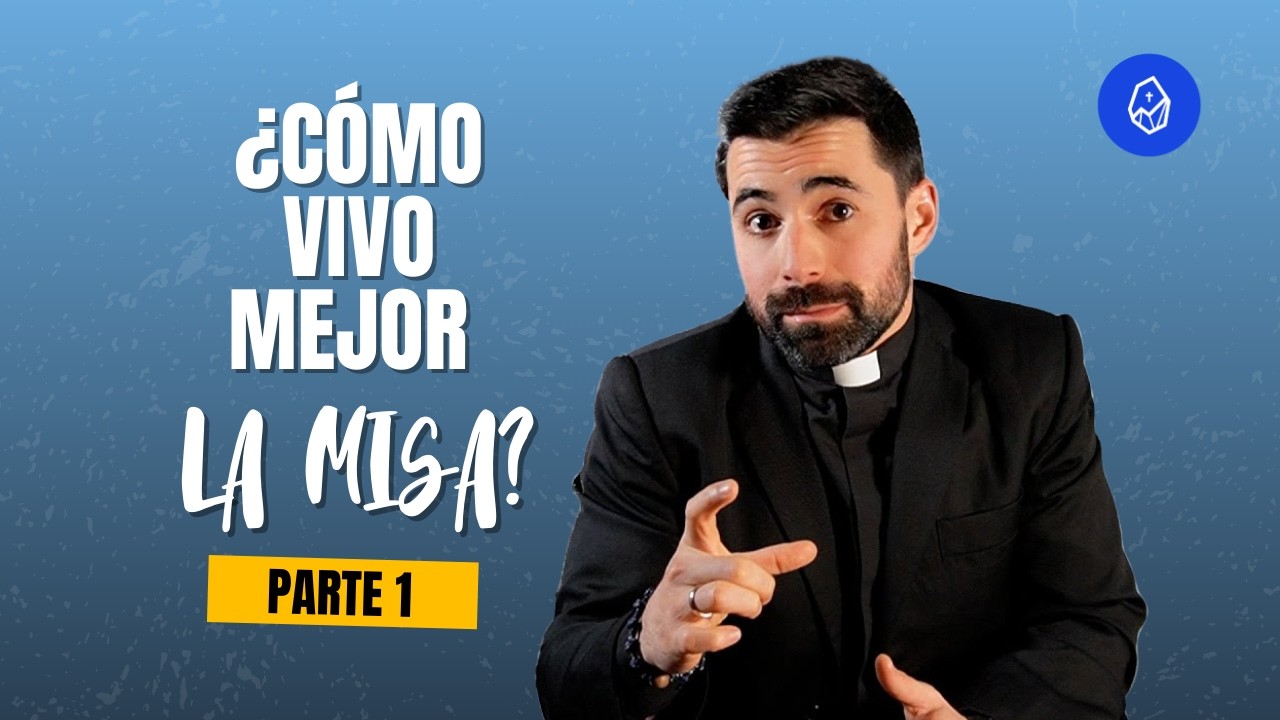 ¿Cómo vivir mejor la misa? Parte 1: Actitudes Esenciales