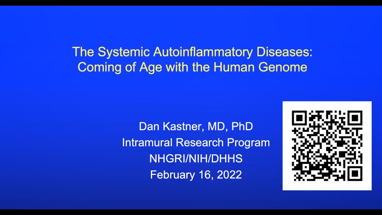 Dan Kastner, MD - The Systemic Autoinflammatory Diseases: Coming of Age with the Human Genome