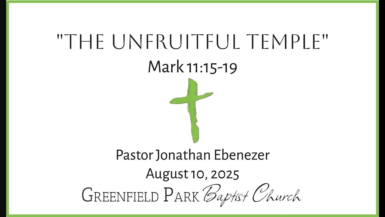 August 10, 2025 · Pastor Jonathan Ebenezer · The Unfruitful Temple · Mark 