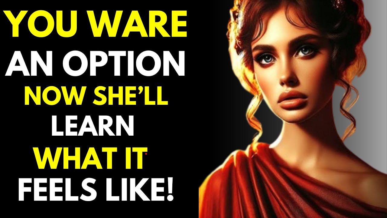 You Were an Option? She will now experience what it's like! --Stoic Comeback