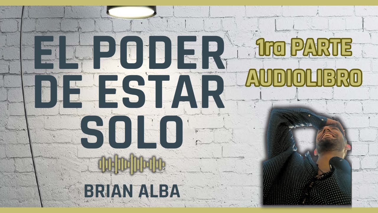EL PODER DE ESTAR SOLO Audiolibro GRATIS 1ra PARTE
