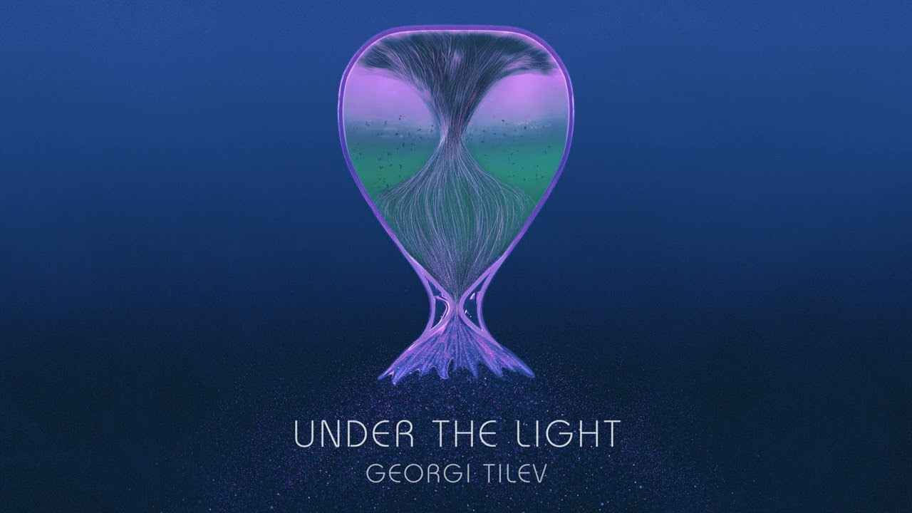 Georgi Tilev - UNDER THE LIGHT
