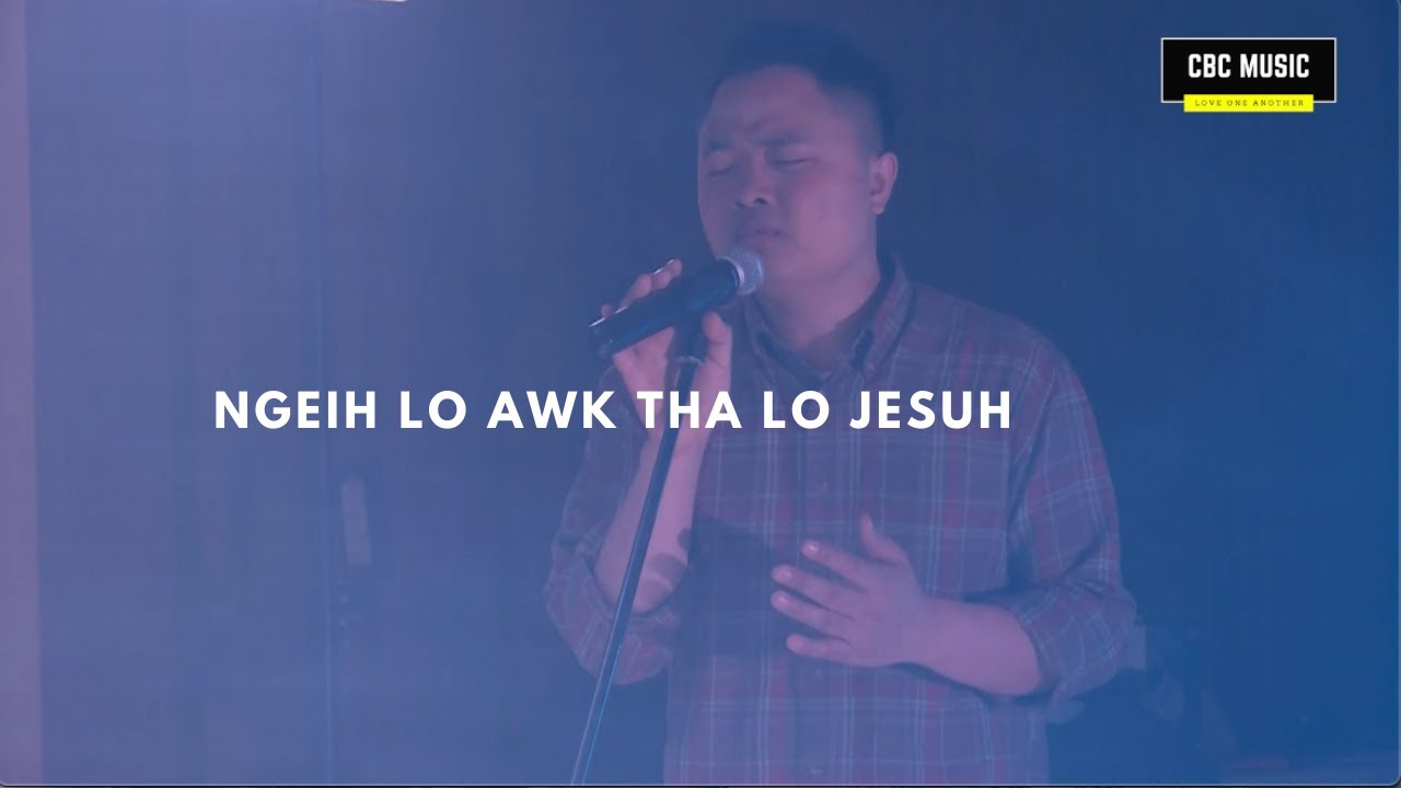 Ngeih Lo Awk Tha Lo Jesuh | Chin Baptist Church Worship
