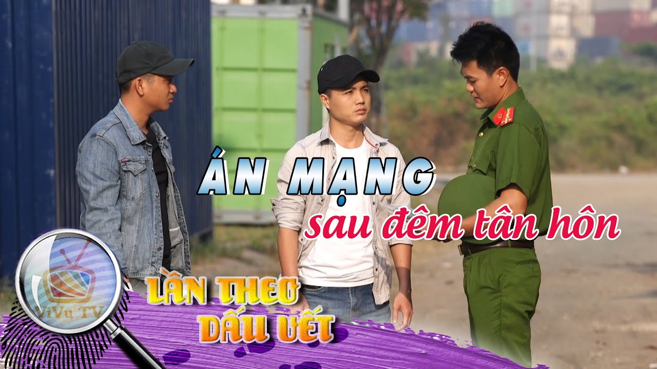ÁN MẠNG SAU ĐÊM TÂN HÔN | LẦN THEO DẤU VẾT 2021 | VIVU TV