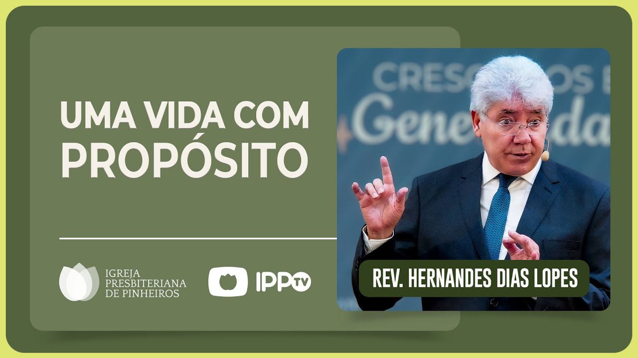 QUAL O PROPÓSITO DA SUA VIDA? | Rev. Hernandes Dias Lopes | IPP