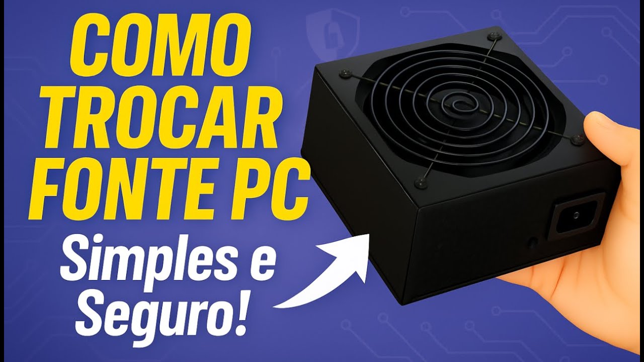 Como Instalar ou Trocar a Fonte do PC de Forma Simples e Segura!