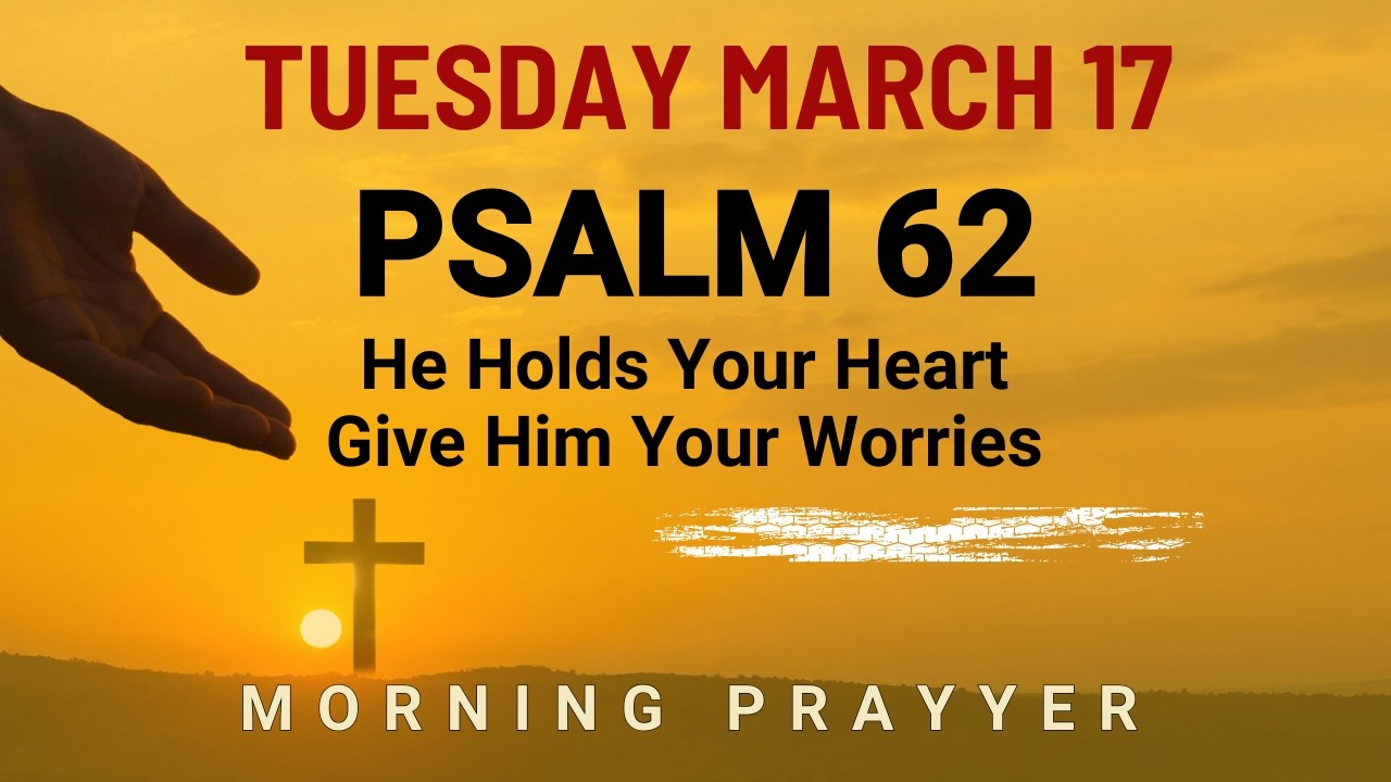 March 17 Carrying quiet worries Lord hold my heart in Your Powerful Prayer morning prayer Psalm 62