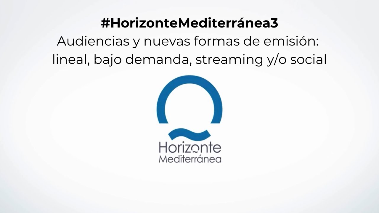 #HorizonteMediterránea 3. Monográfico “Audiencias y nuevas formas de emisión”