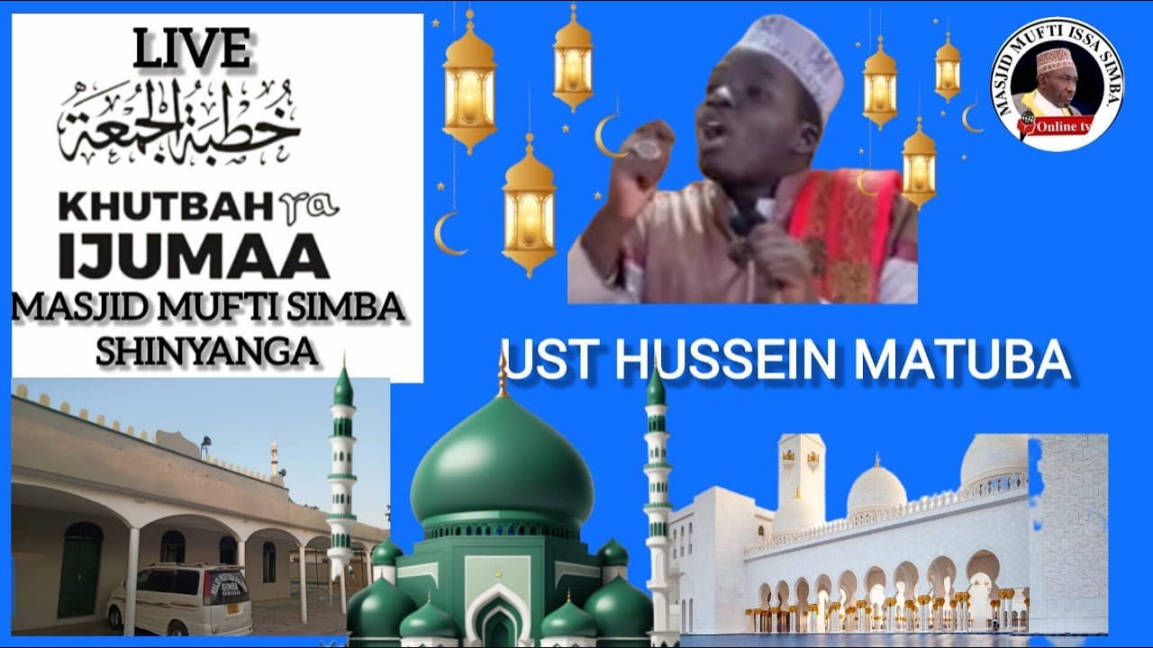 LIVE:KHUTBA YA IJUMAA MASJID MUFTI SIMBA-SHINYANGA:UST HUSSEIN FERUZI MATUBA