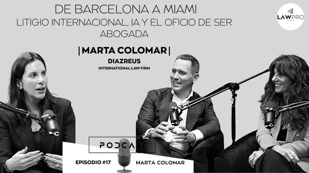 Ep.#17 Marta Colomar: de Barcelona a Miami — litigio internacional, IA y el oficio de ser abogada