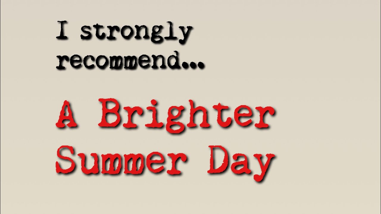 I strongly recommend... A Brighter Summer Day (1991)