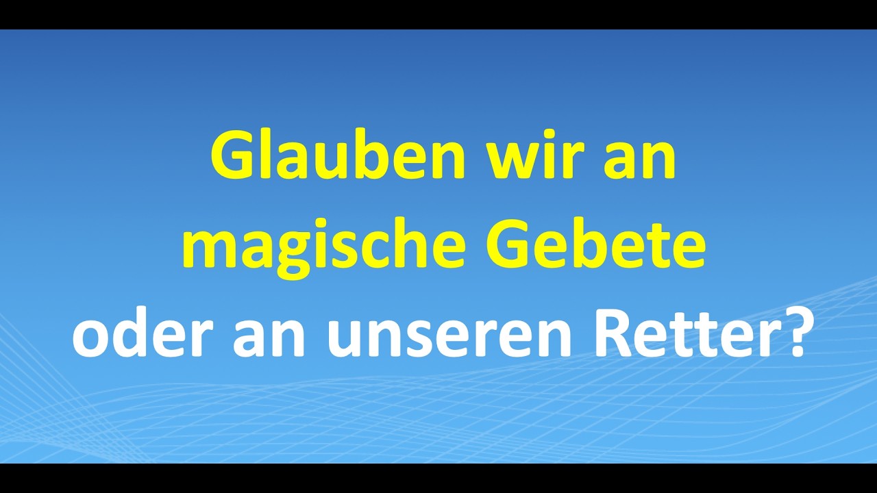 Glauben wir an magische Gebete – oder an unseren Retter?