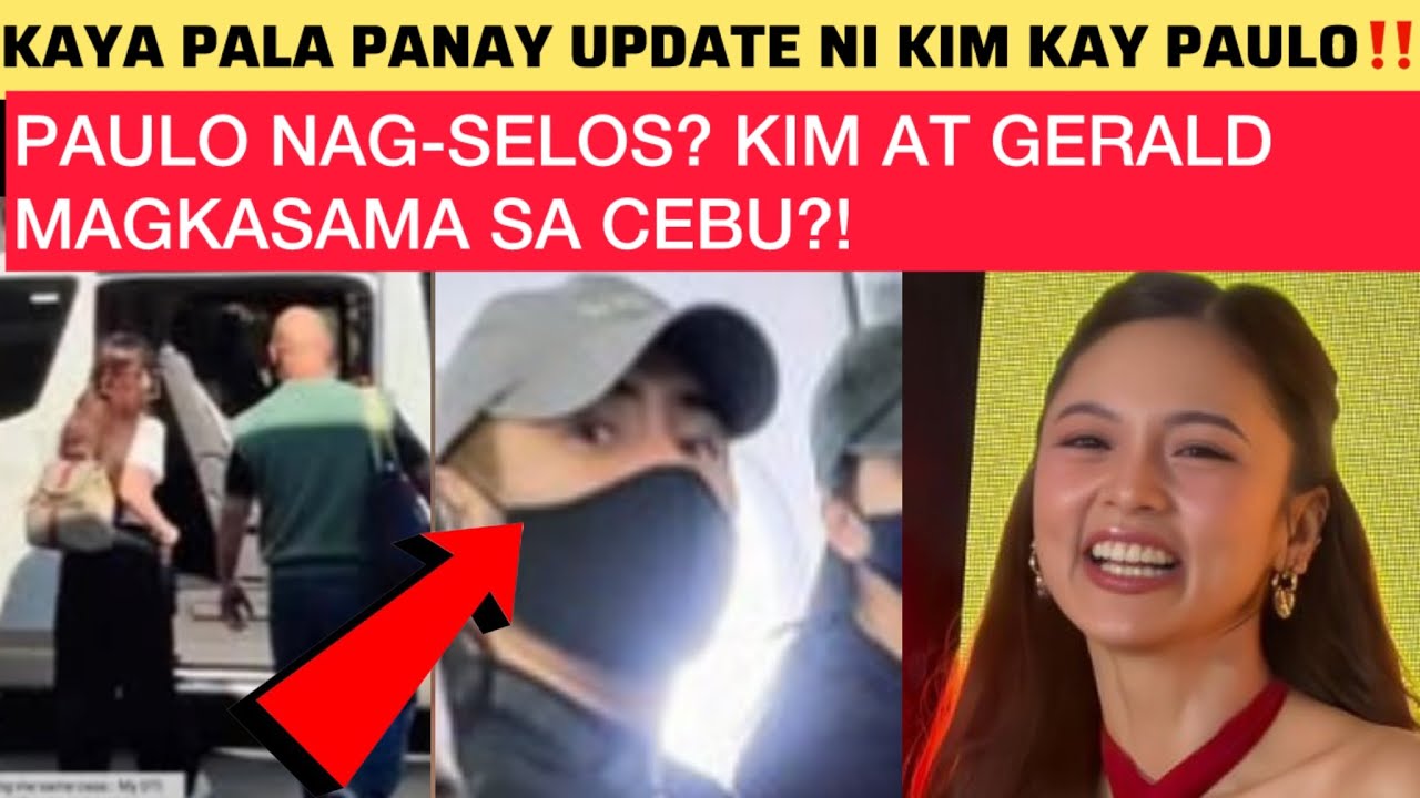 PAULO NAG-SELOS? KAYA PALA PANAY UPDATE NI KIM KAY PAULO‼️KIM AT GERALD MAGKASAMA SA CEBU?!