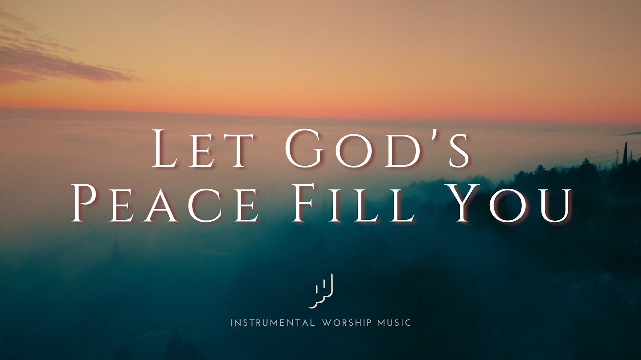 Let God's Peace Fill You - Instrumental Worship Music for Prayer