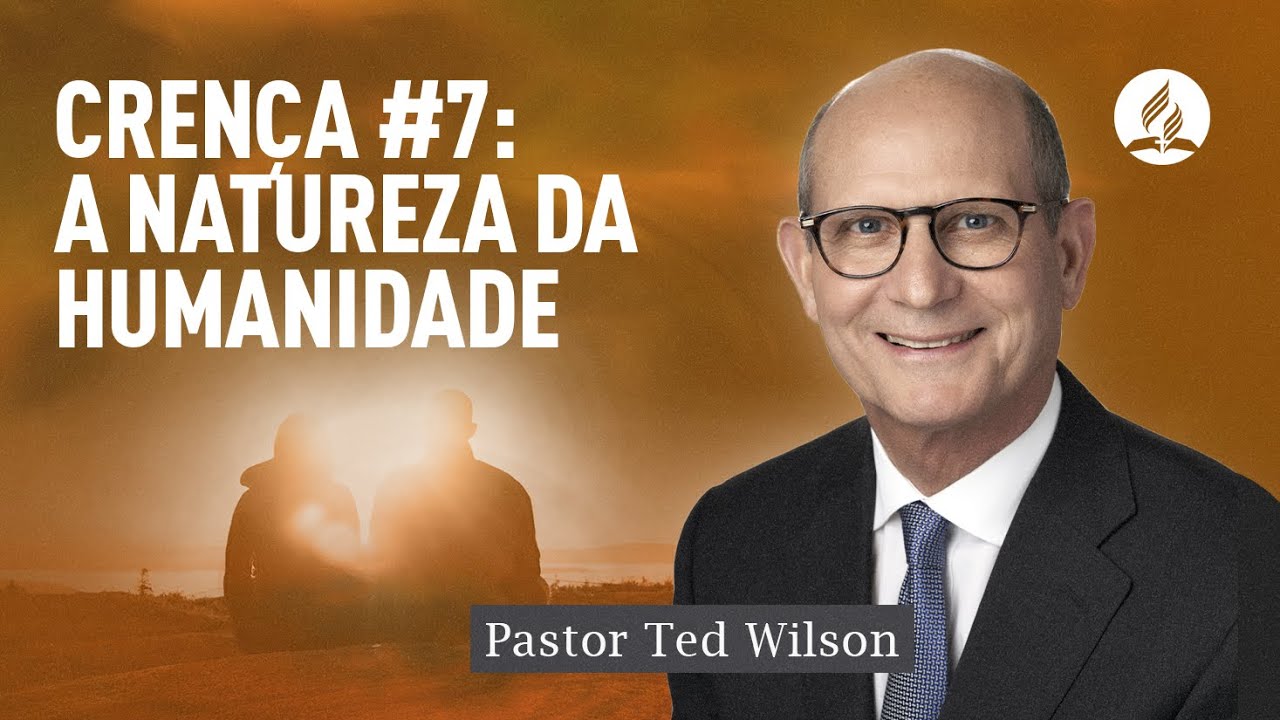 Nisto Cremos #7: A Natureza da Humanidade | Pastor Ted Wilson