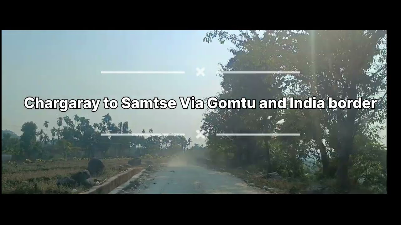 Samtse Chargaray to Town via Gomtu and India