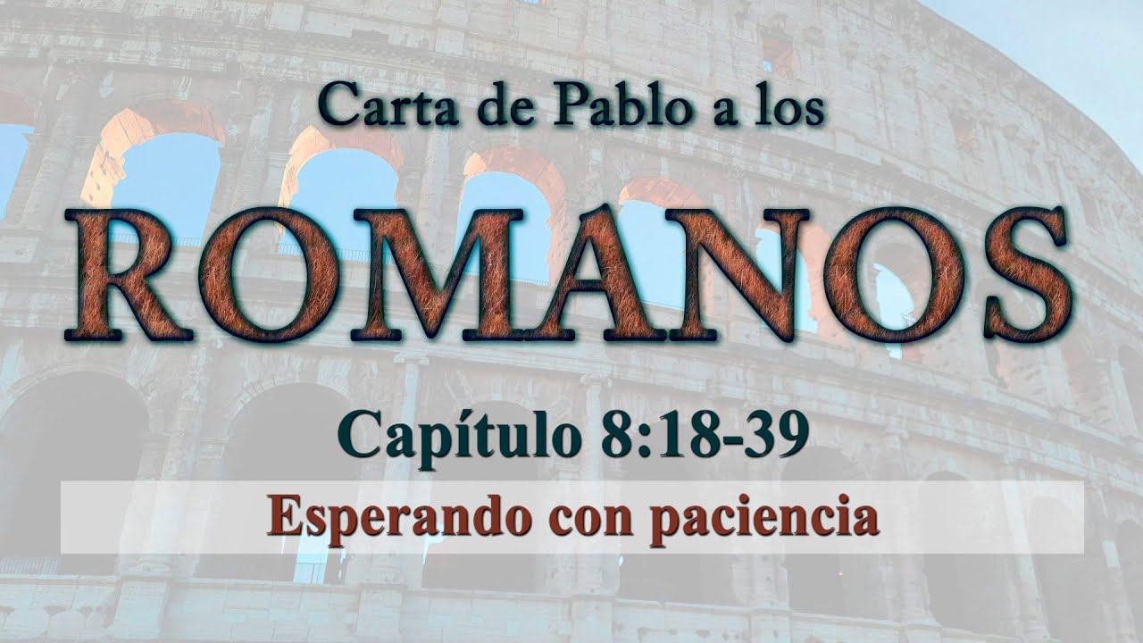 Esperando con paciencia | Pr. Heber Báez | Romanos 8:18-39